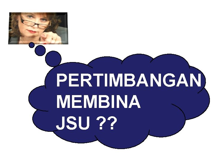 PERTIMBANGAN MEMBINA JSU ? ? 