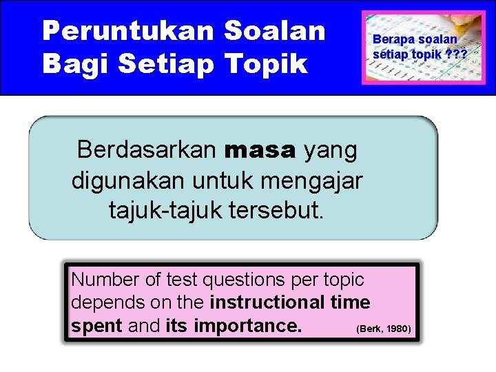 Peruntukan Soalan Bagi Setiap Topik Berapa soalan setiap topik ? ? ? Berdasarkan masa