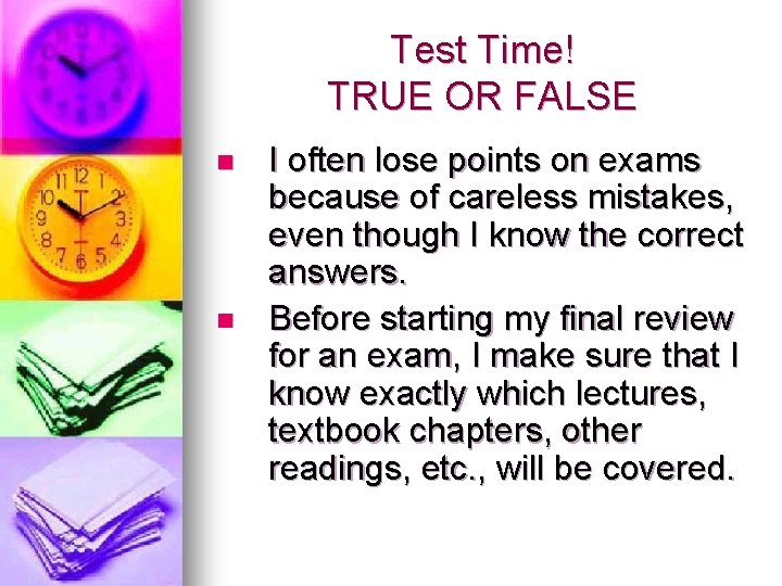 Test Time! TRUE OR FALSE n n I often lose points on exams because