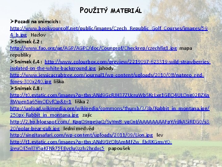 POUŽITÝ MATERIÁL ØPozadí na snímcích : http: //www. bookyourgolf. net/public/images/Czech_Republic_Golf_Courses/images/59 4_b. jpg Hazlov ØSnímek