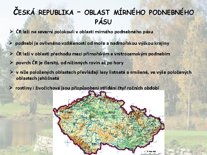 ČESKÁ REPUBLIKA – OBLAST MÍRNÉHO PODNEBNÉHO PÁSU Ø ČR leží na severní polokouli v