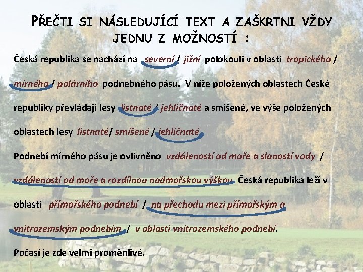 PŘEČTI SI NÁSLEDUJÍCÍ TEXT A ZAŠKRTNI VŽDY JEDNU Z MOŽNOSTÍ : Česká republika se