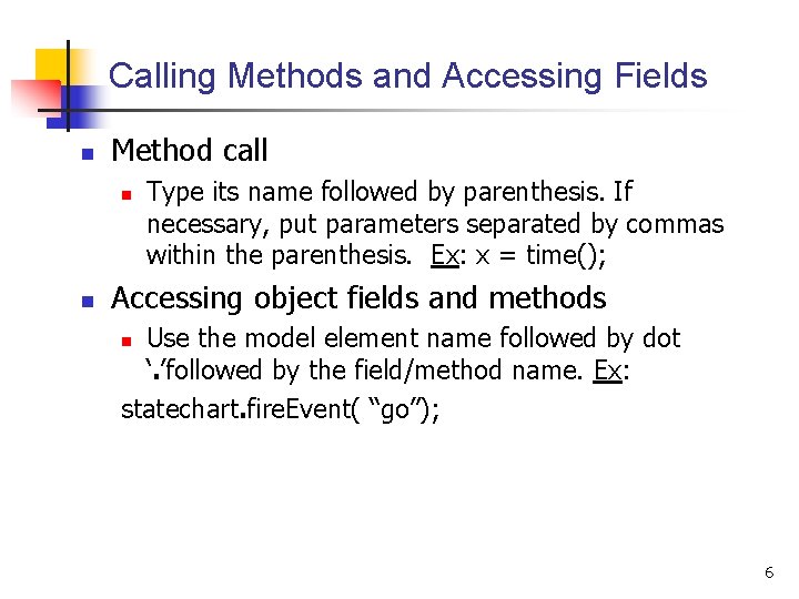Calling Methods and Accessing Fields n Method call n n Type its name followed