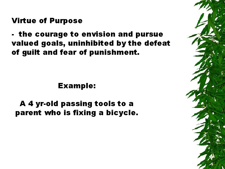 Virtue of Purpose - the courage to envision and pursue valued goals, uninhibited by