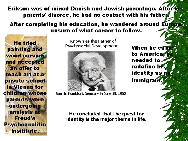 Erikson was of mixed Danish and Jewish parentage. After his parents' divorce, he had