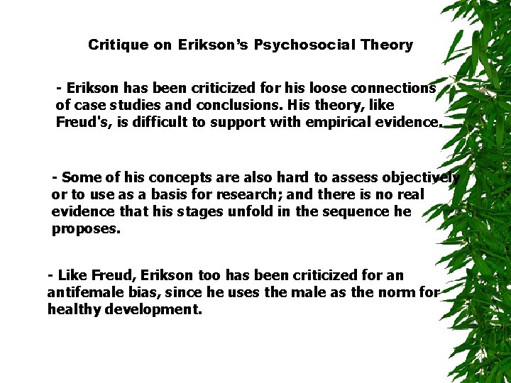 Critique on Erikson’s Psychosocial Theory - Erikson has been criticized for his loose connections