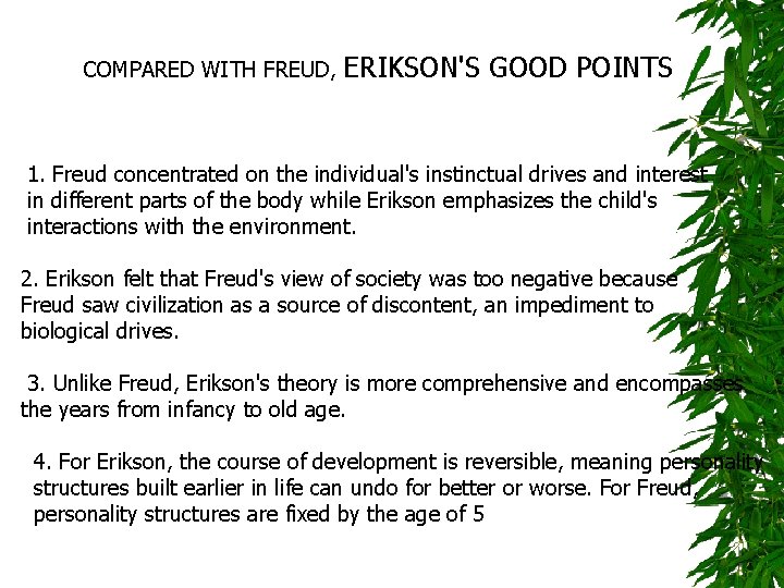 COMPARED WITH FREUD, ERIKSON'S GOOD POINTS 1. Freud concentrated on the individual's instinctual drives