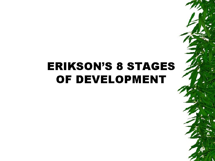 ERIKSON’S 8 STAGES OF DEVELOPMENT 