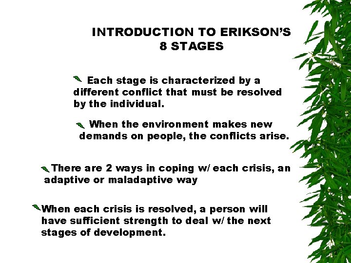 INTRODUCTION TO ERIKSON’S 8 STAGES Each stage is characterized by a different conflict that