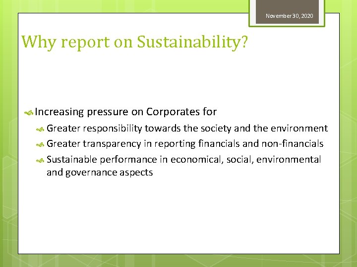 November 30, 2020 Why report on Sustainability? Increasing pressure on Corporates for Greater responsibility