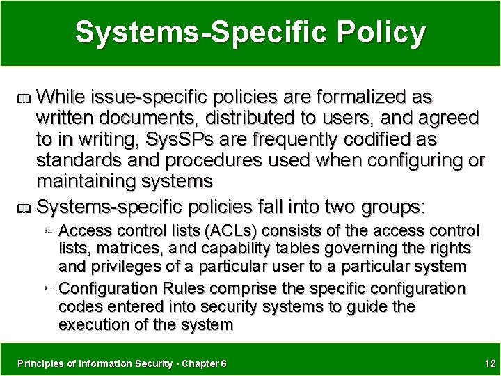 Systems-Specific Policy While issue-specific policies are formalized as written documents, distributed to users, and