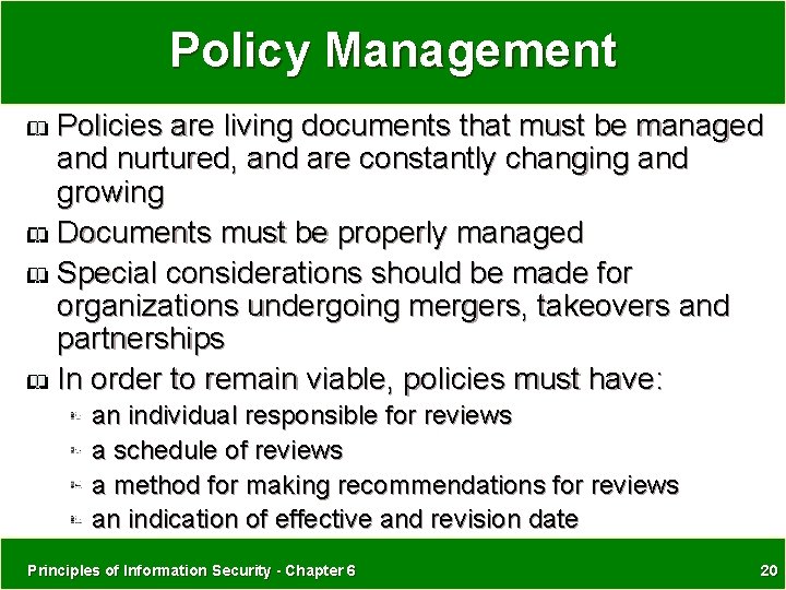 Policy Management Policies are living documents that must be managed and nurtured, and are