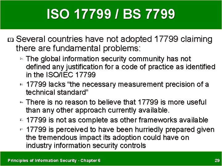 ISO 17799 / BS 7799 Several countries have not adopted 17799 claiming there are