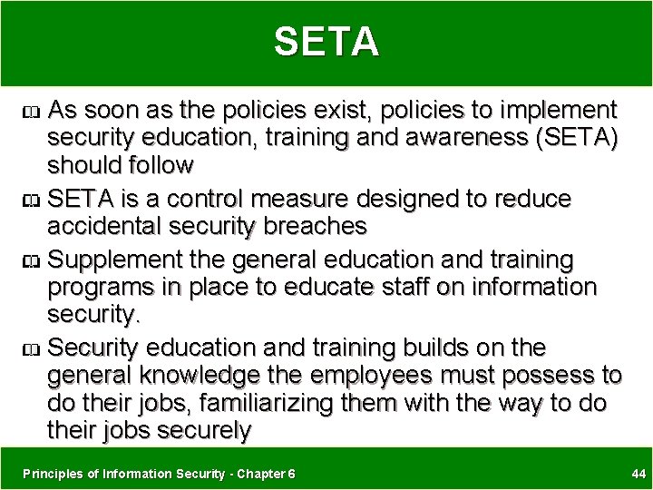 SETA As soon as the policies exist, policies to implement security education, training and SETA As soon as the policies exist, policies to implement security education, training and