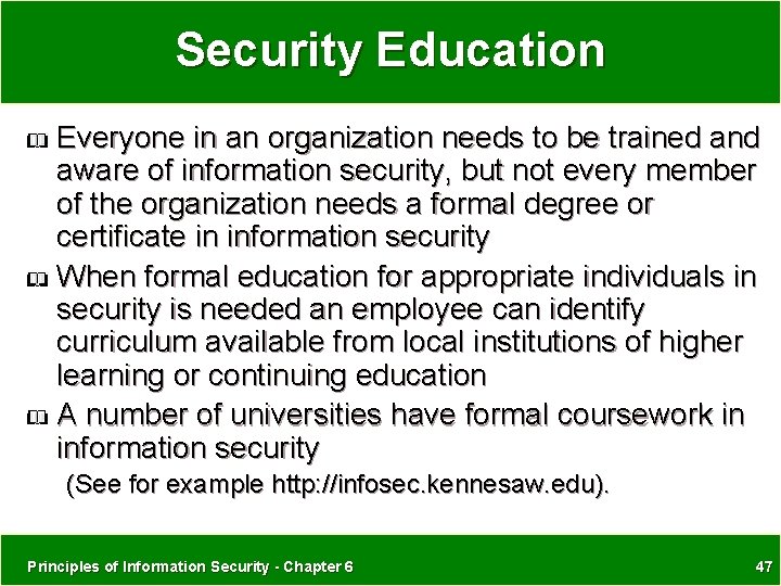 Security Education Everyone in an organization needs to be trained and aware of information