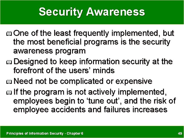 Security Awareness One of the least frequently implemented, but the most beneficial programs is