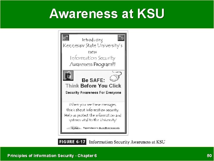 Awareness at KSU Principles of Information Security - Chapter 6 50 Awareness at KSU Principles of Information Security - Chapter 6 50