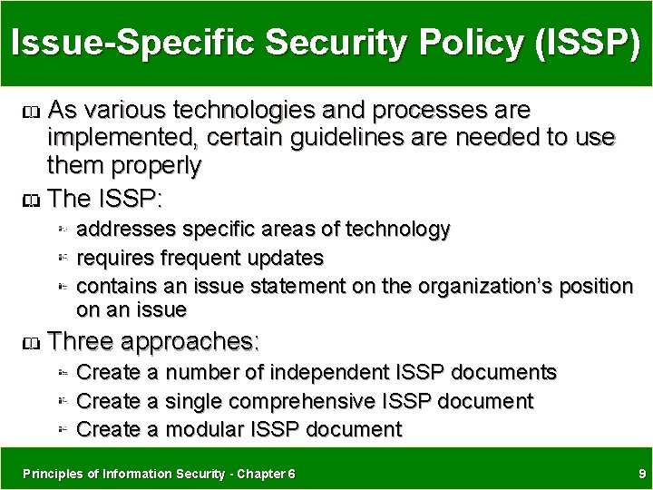 Issue-Specific Security Policy (ISSP) As various technologies and processes are implemented, certain guidelines are