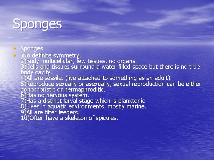 Sponges • )No definite symmetry. 2)Body multicellular, few tissues, no organs. 3)Cells and tissues