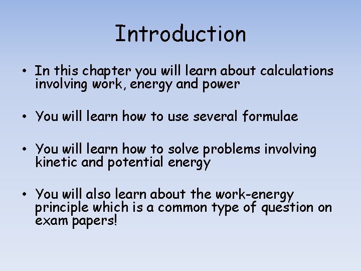 Introduction • In this chapter you will learn about calculations involving work, energy and