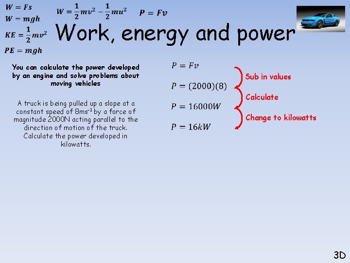  Work, energy and power You can calculate the power developed by an engine