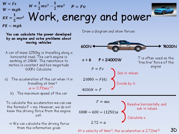  Work, energy and power Draw a diagram and show forces You can calculate