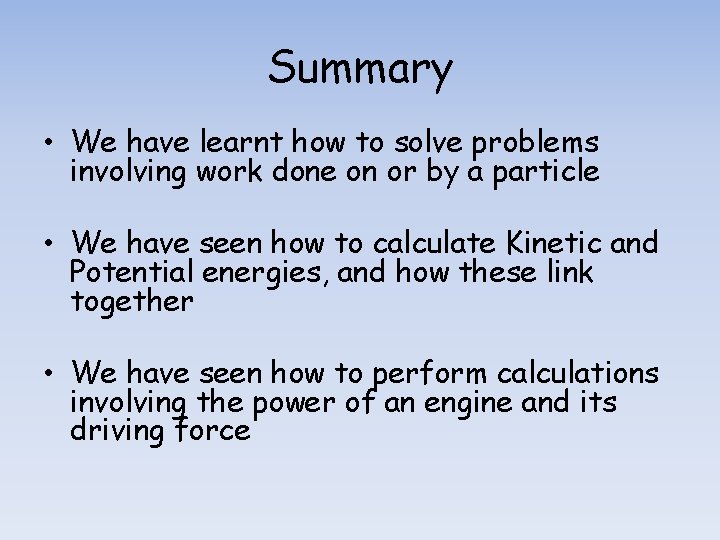 Summary • We have learnt how to solve problems involving work done on or