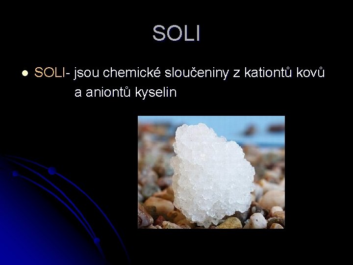 SOLI l SOLI- jsou chemické sloučeniny z kationtů kovů a aniontů kyselin 