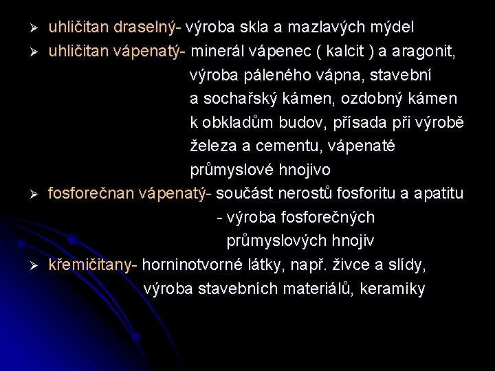 Ø Ø uhličitan draselný- výroba skla a mazlavých mýdel uhličitan vápenatý- minerál vápenec (