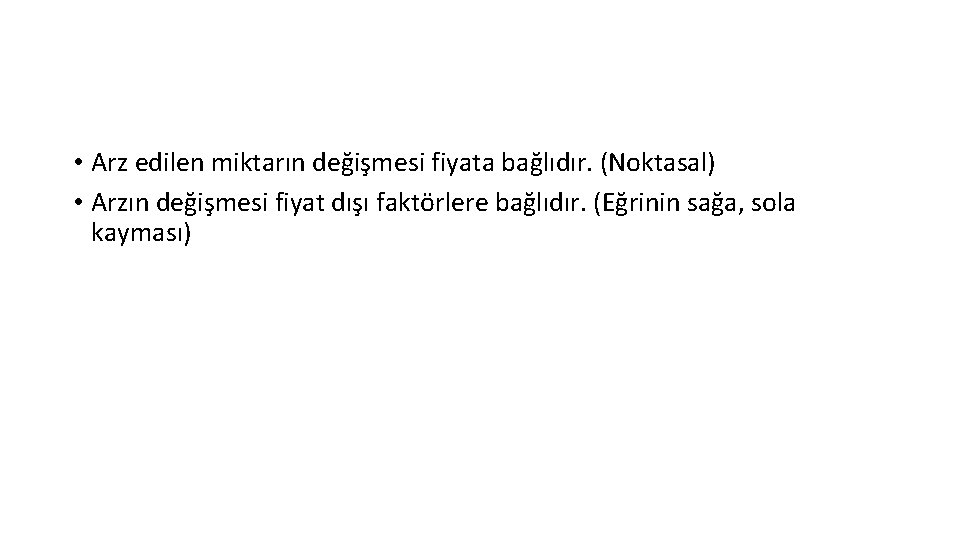  • Arz edilen miktarın değişmesi fiyata bağlıdır. (Noktasal) • Arzın değişmesi fiyat dışı