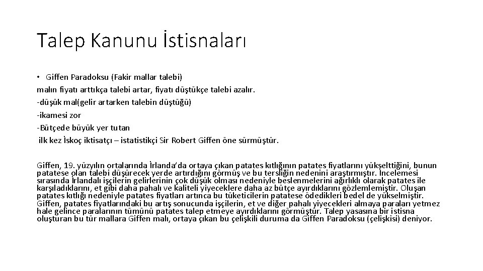 Talep Kanunu İstisnaları • Giffen Paradoksu (Fakir mallar talebi) malın fiyatı arttıkça talebi artar,