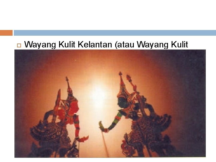  Wayang Kulit Kelantan (atau Wayang Kulit Siam) 