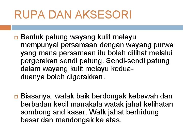 RUPA DAN AKSESORI Bentuk patung wayang kulit melayu mempunyai persamaan dengan wayang purwa yang