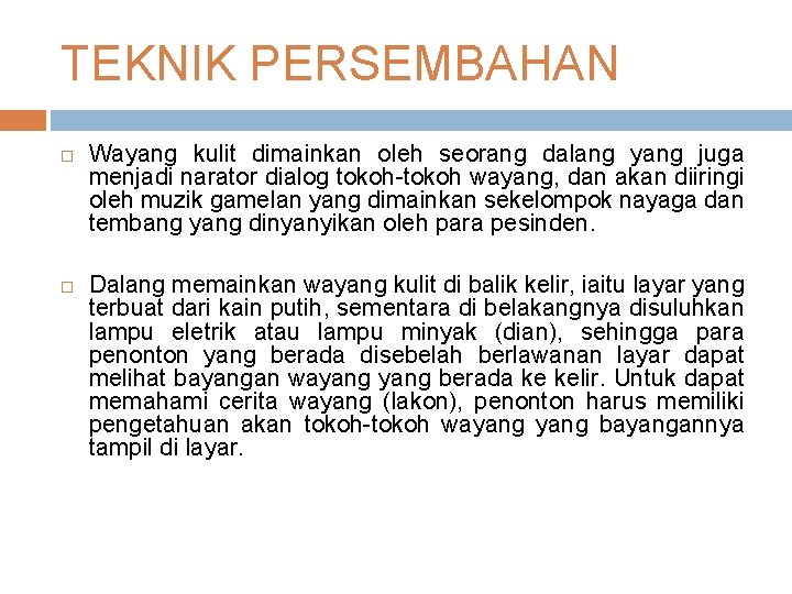 TEKNIK PERSEMBAHAN Wayang kulit dimainkan oleh seorang dalang yang juga menjadi narator dialog tokoh-tokoh