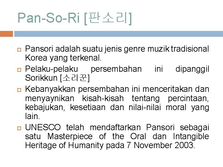 Pan-So-Ri [판소리] Pansori adalah suatu jenis genre muzik tradisional Korea yang terkenal. Pelaku-pelaku persembahan