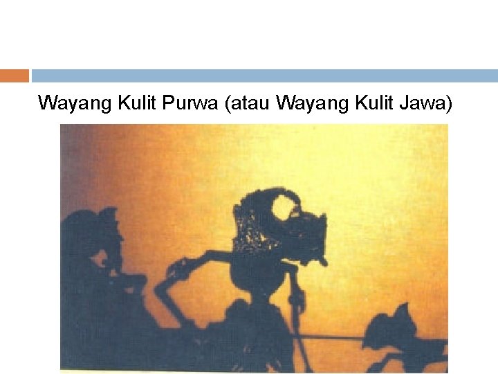 Wayang Kulit Purwa (atau Wayang Kulit Jawa) 