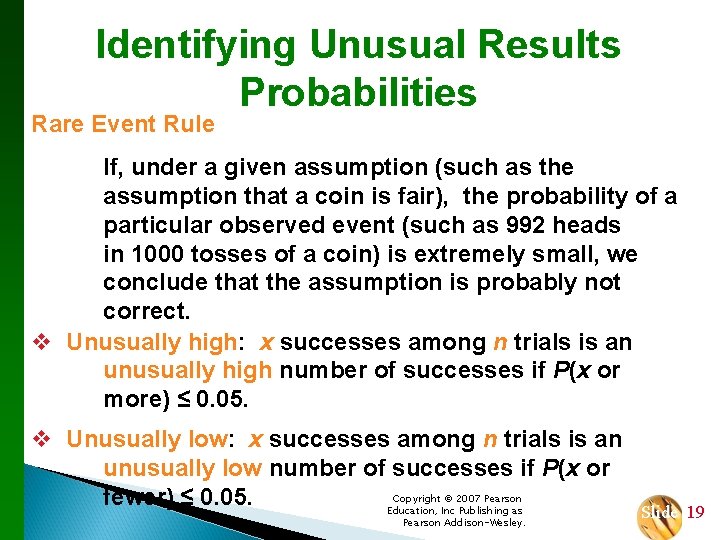 Identifying Unusual Results Probabilities Rare Event Rule If, under a given assumption (such as