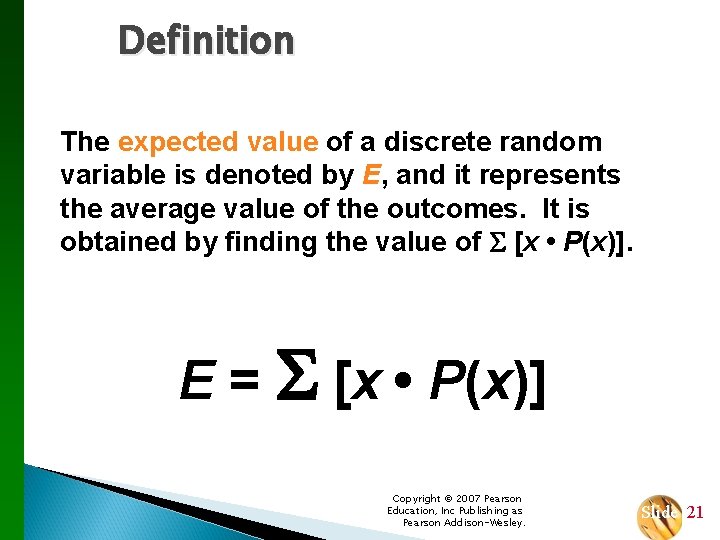 Definition The expected value of a discrete random variable is denoted by E, and