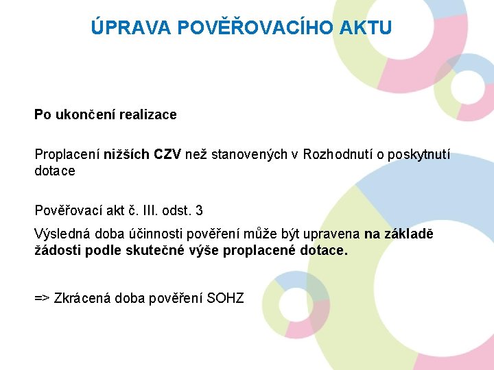 ÚPRAVA POVĚŘOVACÍHO AKTU Po ukončení realizace Proplacení nižších CZV než stanovených v Rozhodnutí o