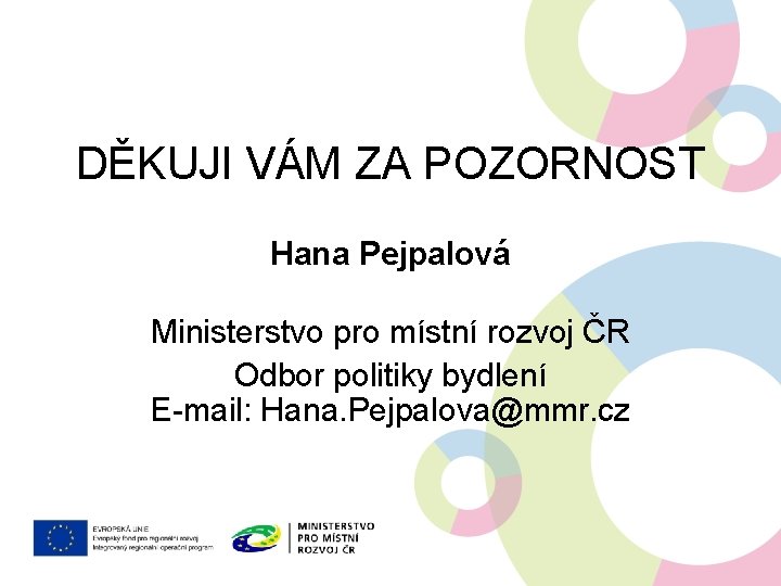 DĚKUJI VÁM ZA POZORNOST Hana Pejpalová Ministerstvo pro místní rozvoj ČR Odbor politiky bydlení