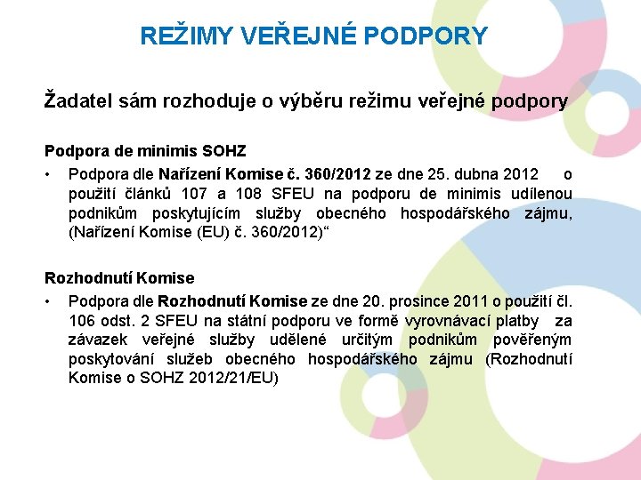 REŽIMY VEŘEJNÉ PODPORY Žadatel sám rozhoduje o výběru režimu veřejné podpory Podpora de minimis