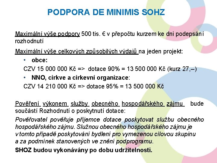 PODPORA DE MINIMIS SOHZ Maximální výše podpory 500 tis. € v přepočtu kurzem ke