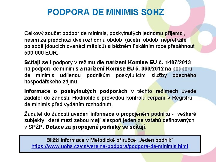 PODPORA DE MINIMIS SOHZ Celkový součet podpor de minimis, poskytnutých jednomu příjemci, nesmí za