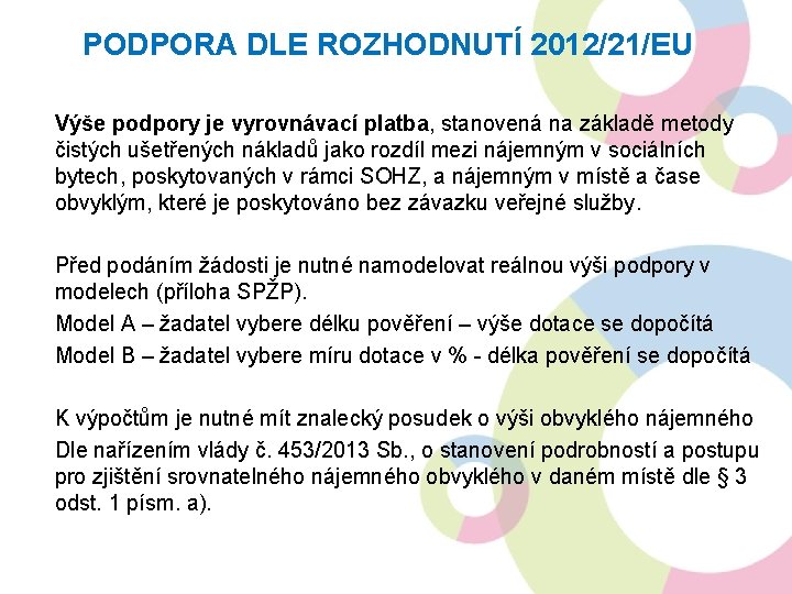 PODPORA DLE ROZHODNUTÍ 2012/21/EU Výše podpory je vyrovnávací platba, stanovená na základě metody čistých
