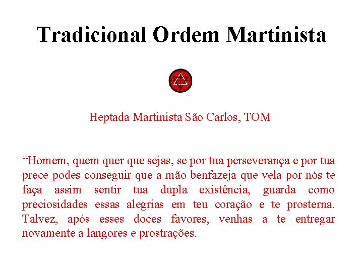 Tradicional Ordem Martinista Heptada Martinista São Carlos, TOM “Homem, quem quer que sejas, se