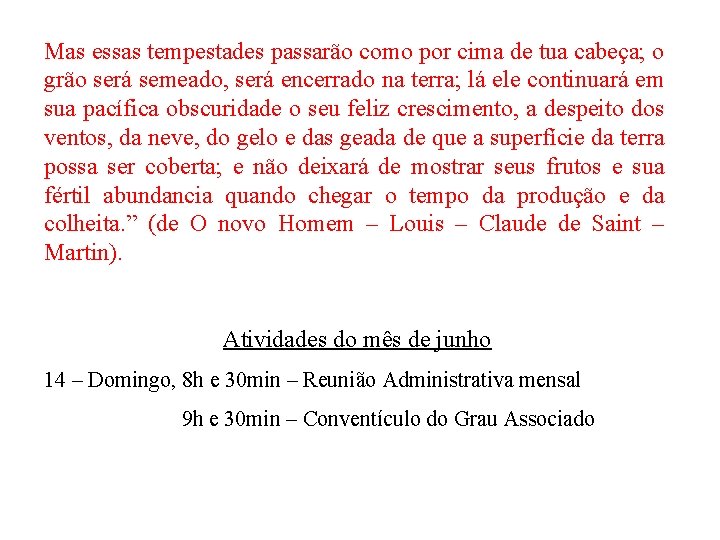 Mas essas tempestades passarão como por cima de tua cabeça; o grão será semeado,