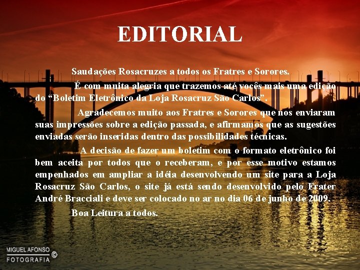 EDITORIAL Saudações Rosacruzes a todos os Fratres e Sorores. É com muita alegria que