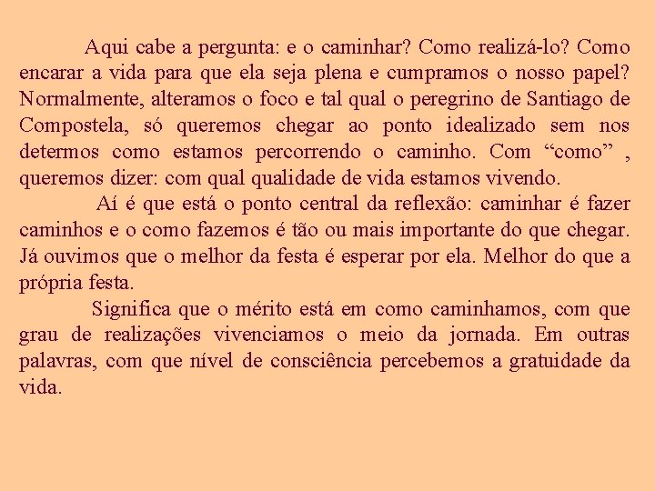 Aqui cabe a pergunta: e o caminhar? Como realizá-lo? Como encarar a vida para