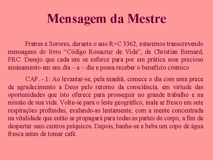 Mensagem da Mestre Fratres e Sorores, durante o ano R+C 3362, estaremos transcrevendo mensagens