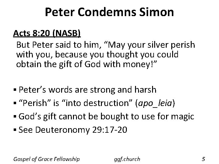 Peter Condemns Simon Acts 8: 20 (NASB) But Peter said to him, “May your